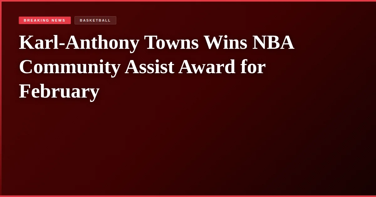Karl-Anthony Towns Wins NBA Community Assist Award for February