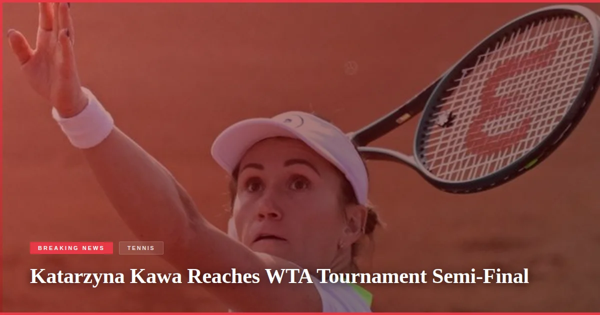 Katarzyna Kawa Reaches WTA Tournament Semi-Final