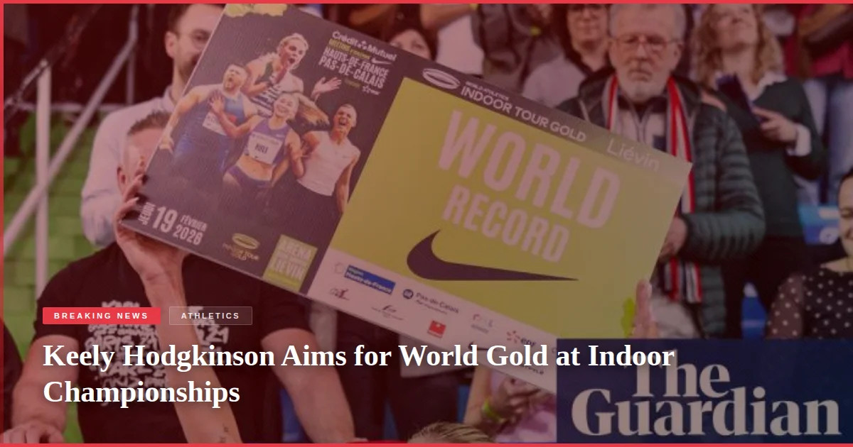 Keely Hodgkinson Aims for World Gold at Indoor Championships