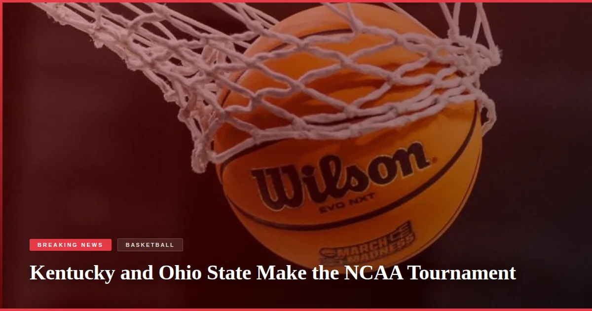 Kentucky and Ohio State Make the NCAA Tournament