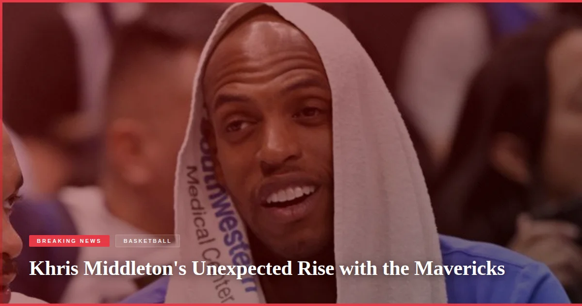 Khris Middleton's Unexpected Rise with the Mavericks