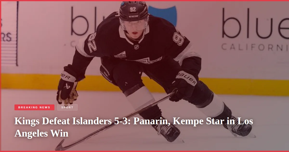 Kings Defeat Islanders 5-3: Panarin, Kempe Star in Los Angeles Win