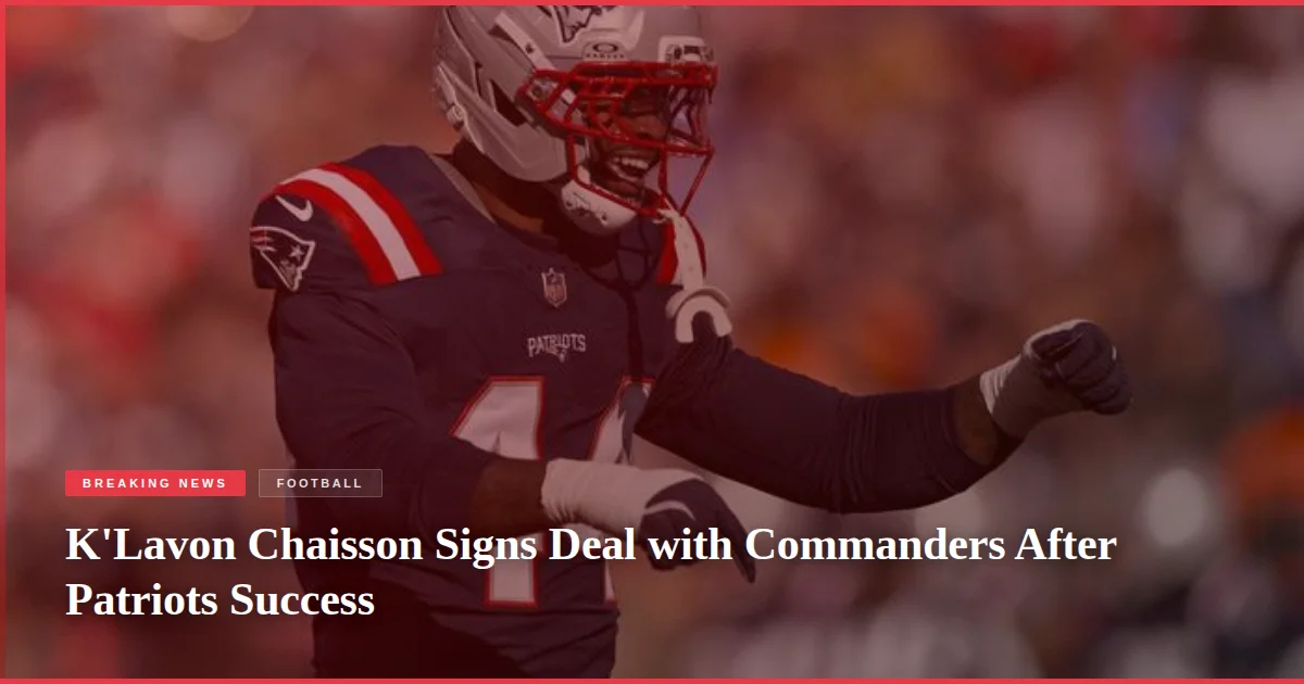 K'Lavon Chaisson Signs Deal with Commanders After Patriots Success
