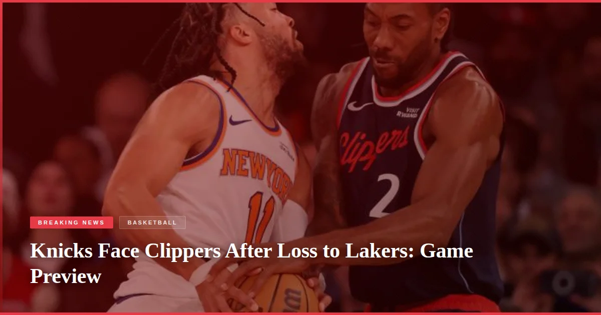 Knicks Face Clippers After Loss to Lakers: Game Preview