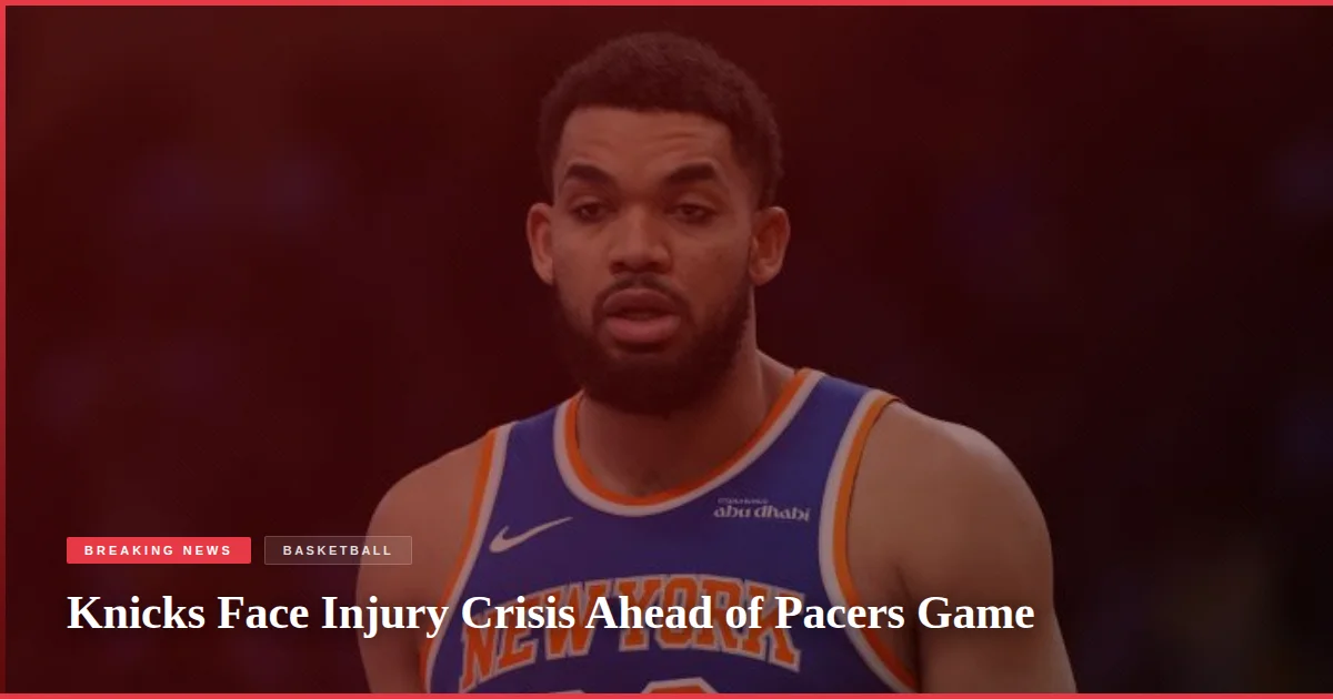 Knicks Face Injury Crisis Ahead of Pacers Game