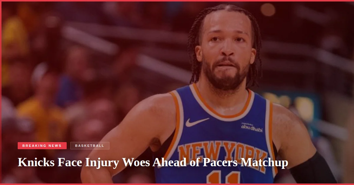 Knicks Face Injury Woes Ahead of Pacers Matchup