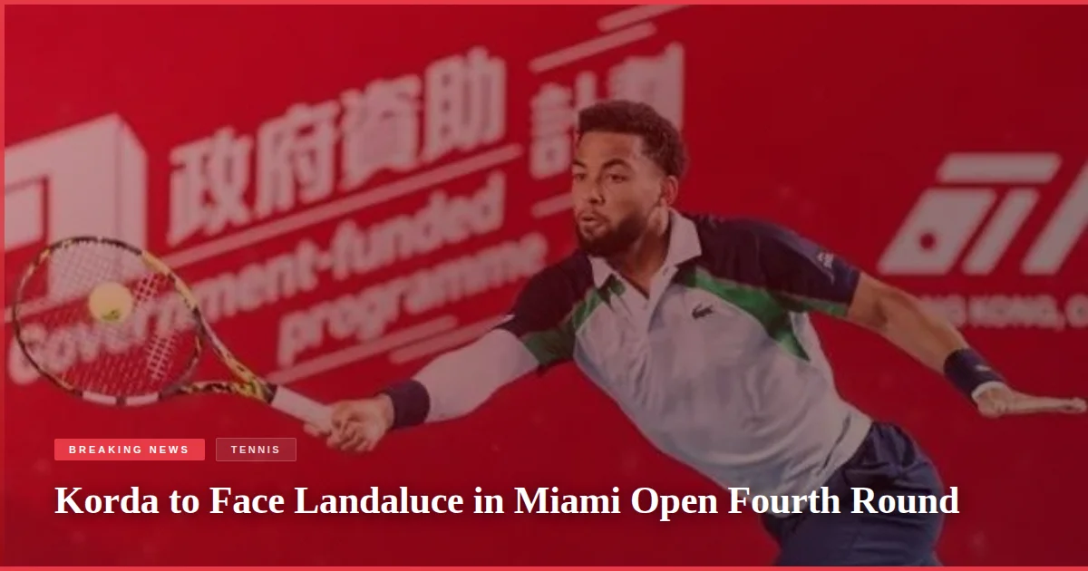 Korda to Face Landaluce in Miami Open Fourth Round