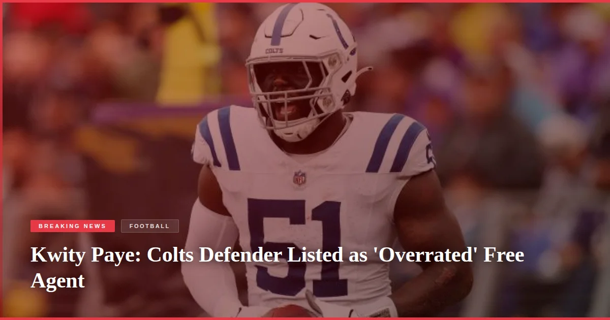 Kwity Paye: Colts Defender Listed as 'Overrated' Free Agent