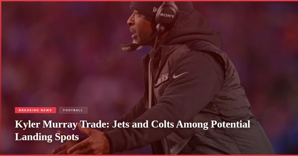 Kyler Murray Trade: Jets and Colts Among Potential Landing Spots