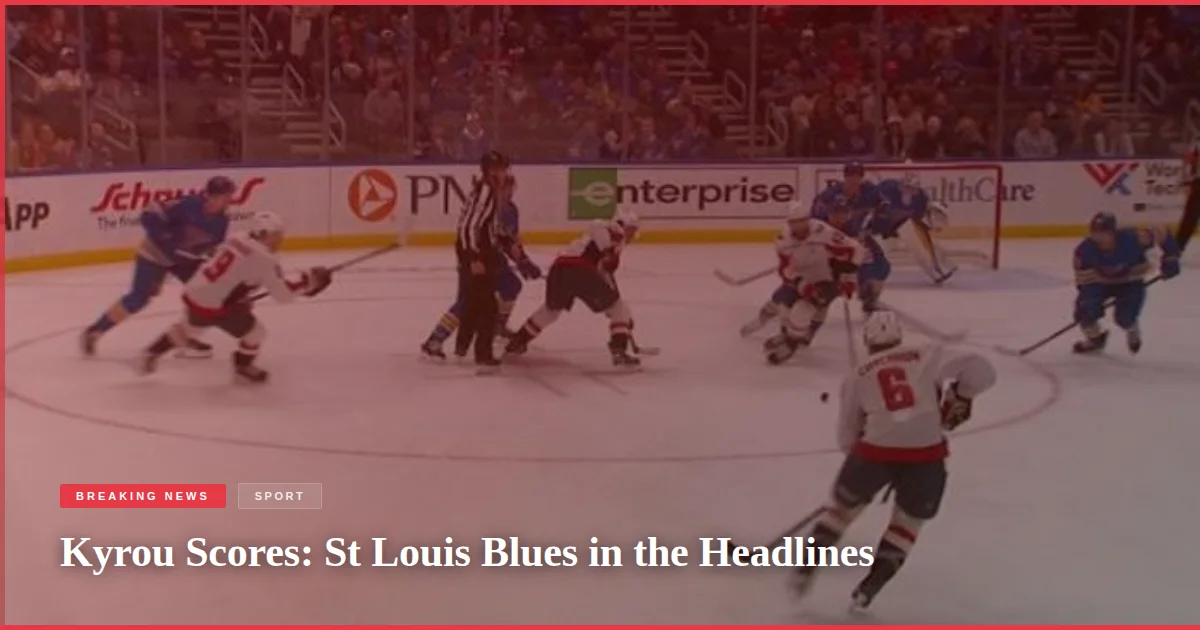 Kyrou Scores: St Louis Blues in the Headlines