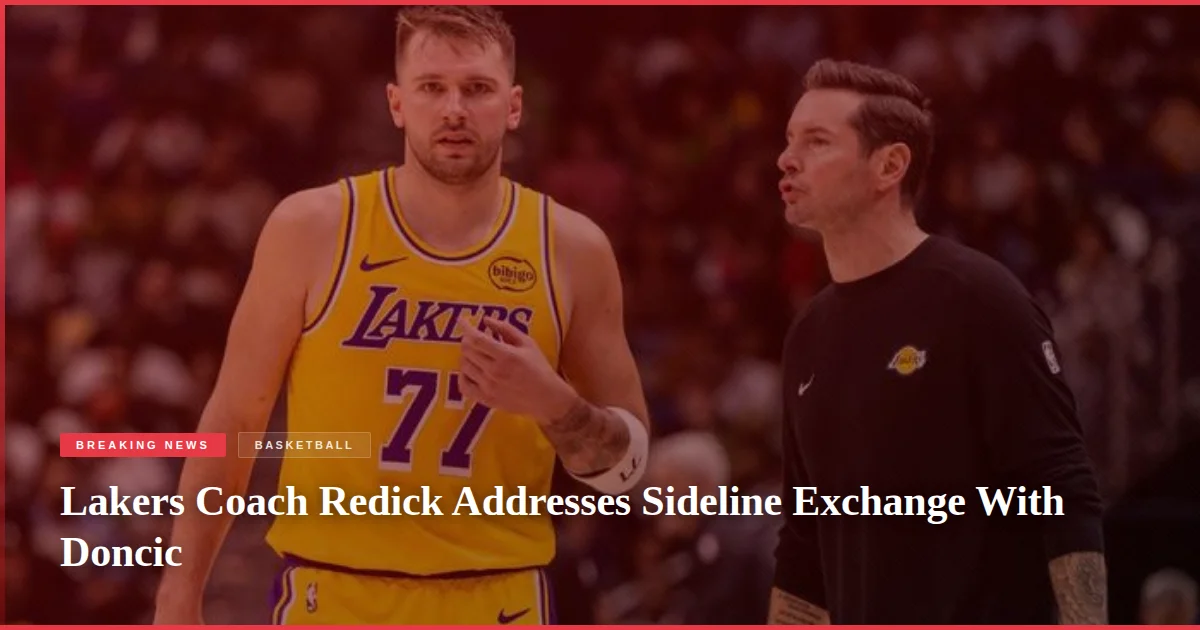 Lakers Coach Redick Addresses Sideline Exchange With Doncic