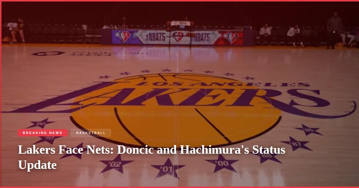 Lakers Face Nets: Doncic and Hachimura's Status Update