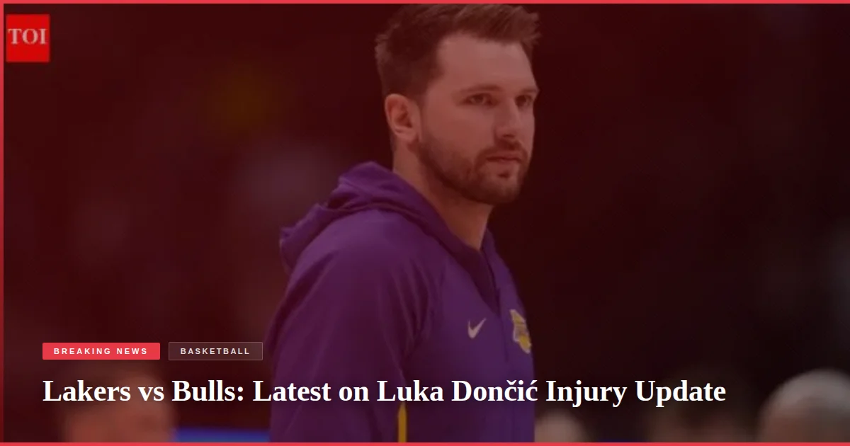 Lakers vs Bulls: Latest on Luka Dončić Injury Update