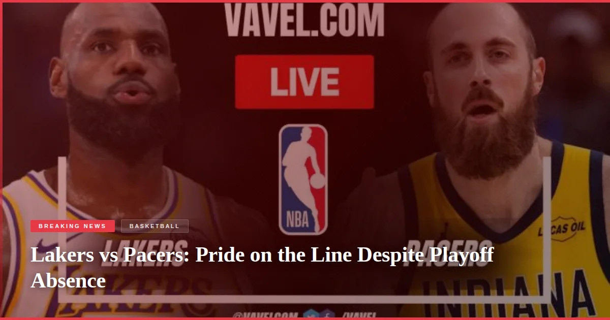 Lakers vs Pacers: Pride on the Line Despite Playoff Absence