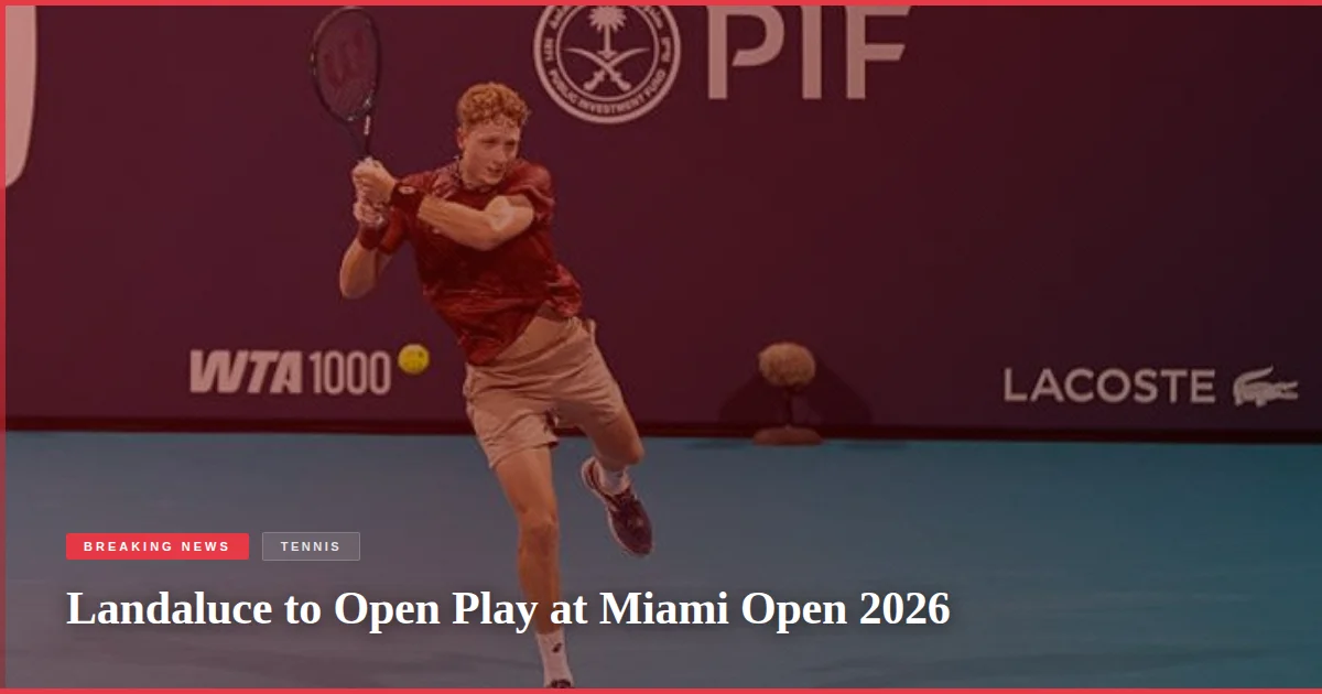 Landaluce to Open Play at Miami Open 2026