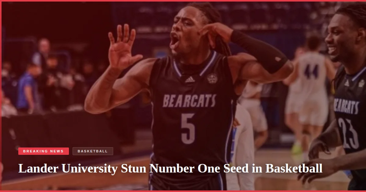 Lander University Stun Number One Seed in Basketball