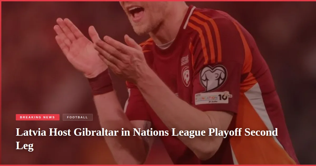Latvia Host Gibraltar in Nations League Playoff Second Leg