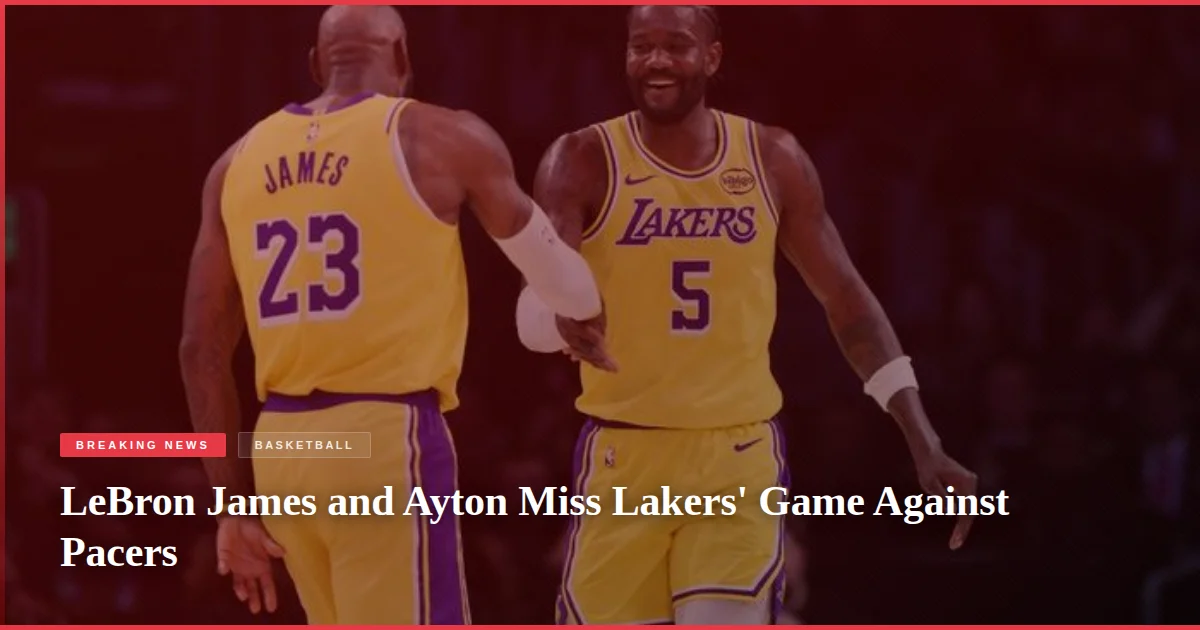 LeBron James and Ayton Miss Lakers' Game Against Pacers
