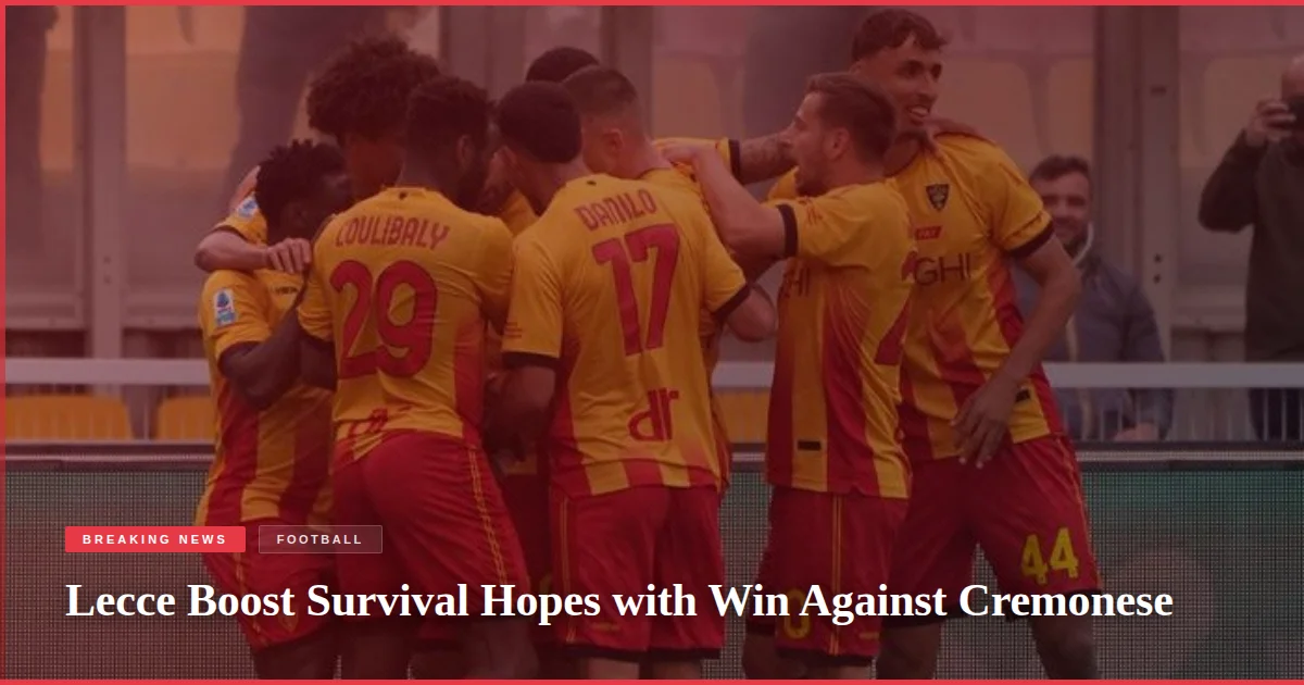 Lecce Boost Survival Hopes with Win Against Cremonese