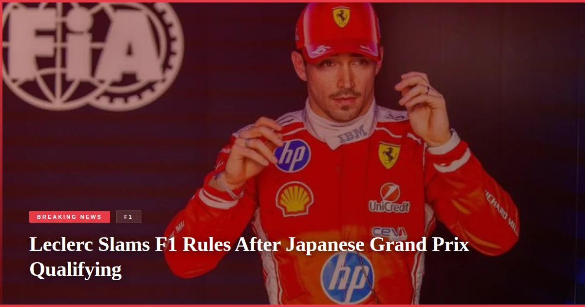 Leclerc Slams F1 Rules After Japanese Grand Prix Qualifying