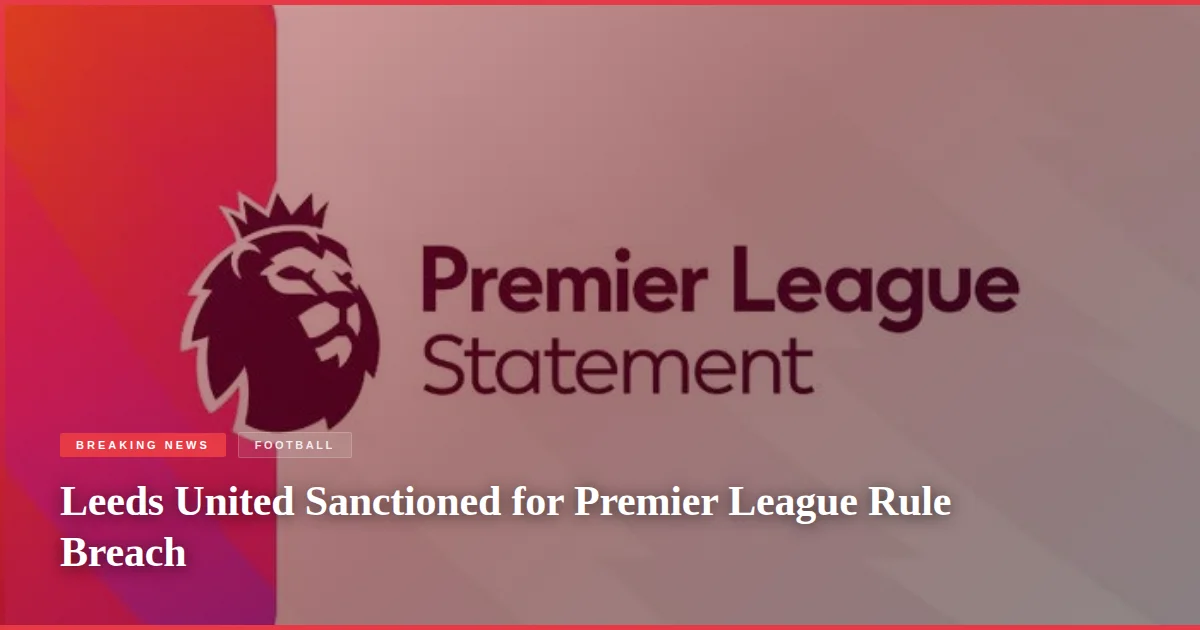 Leeds United Sanctioned for Premier League Rule Breach