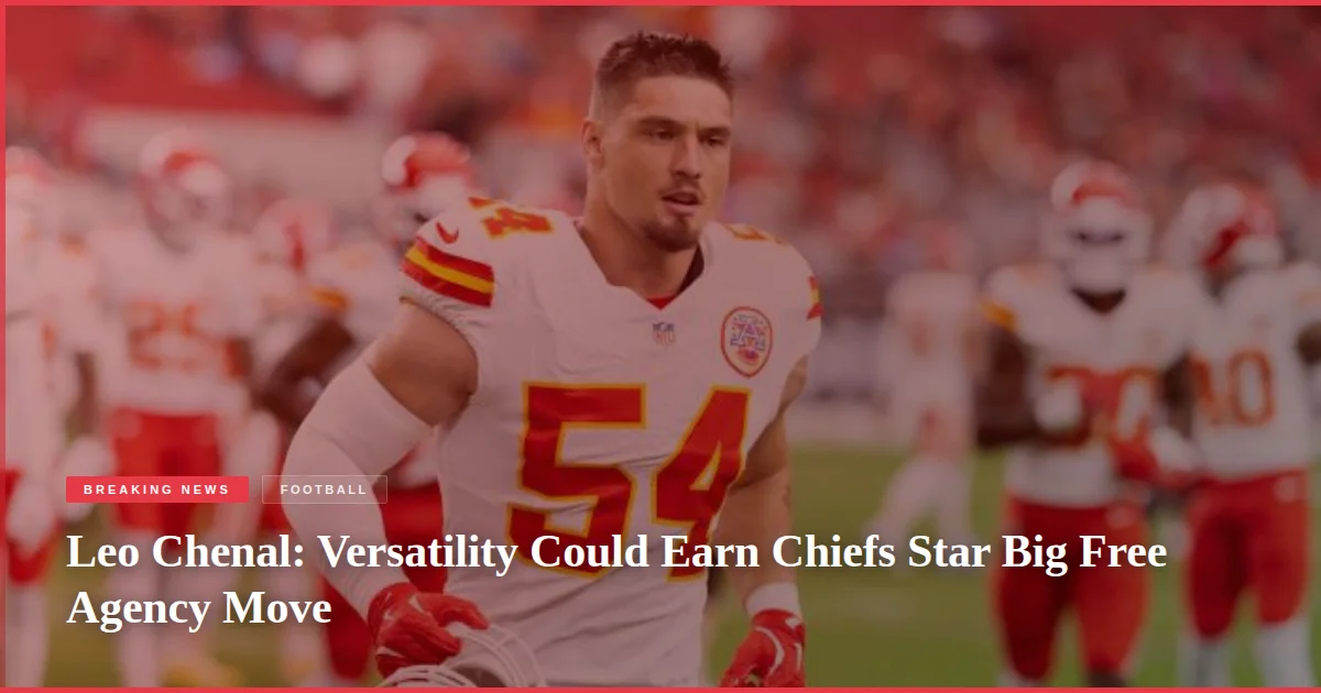 Leo Chenal: Versatility Could Earn Chiefs Star Big Free Agency Move
