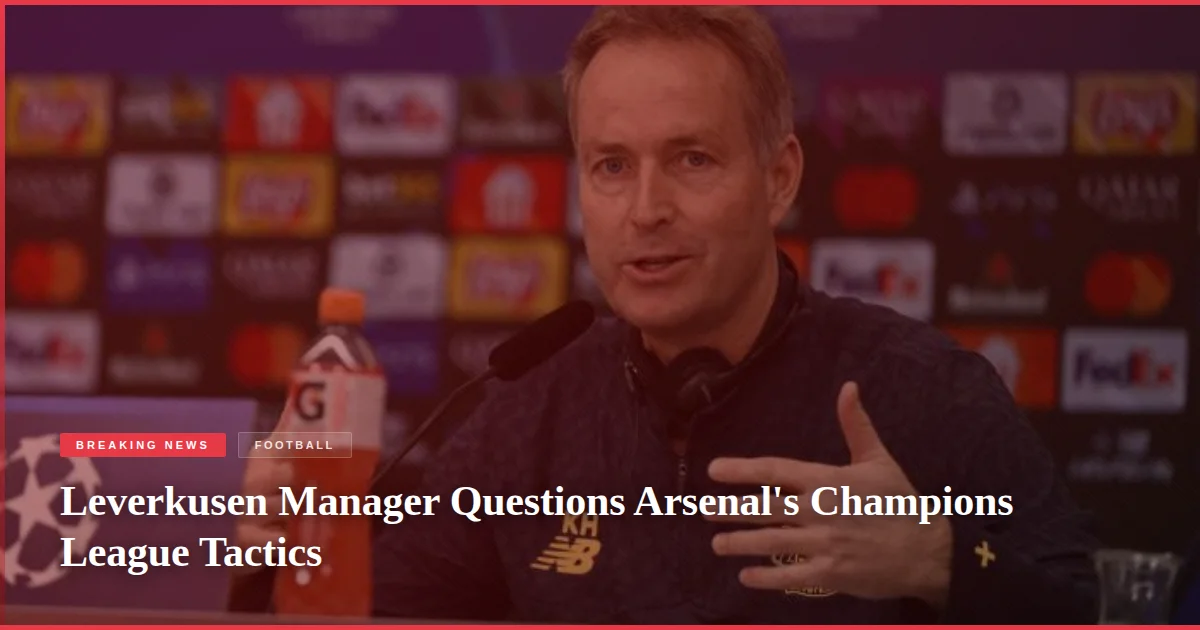 Leverkusen Manager Questions Arsenal's Champions League Tactics