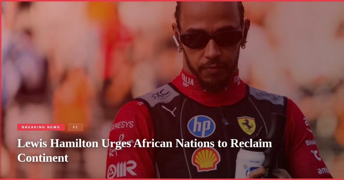 Lewis Hamilton Urges African Nations to Reclaim Continent