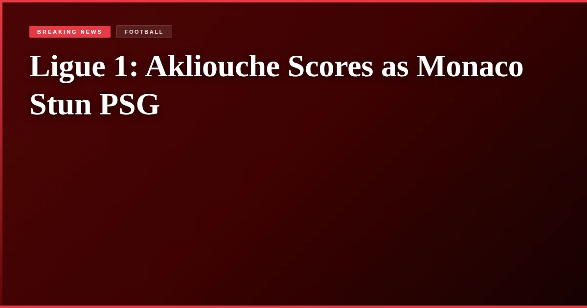 Ligue 1: Akliouche Scores as Monaco Stun PSG