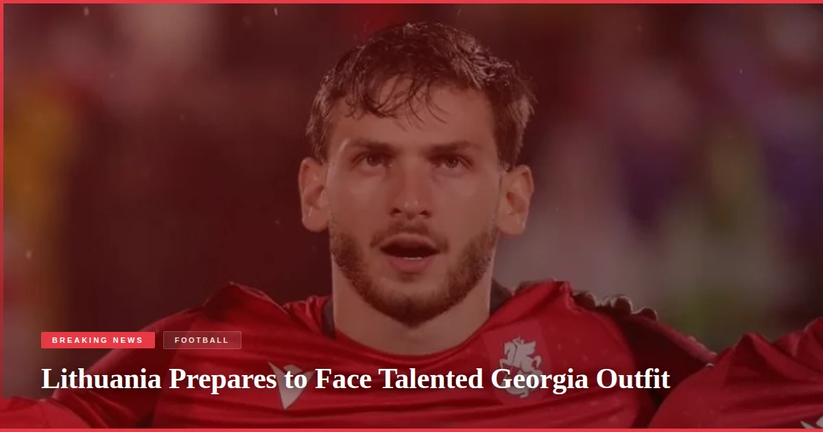 Lithuania Prepares to Face Talented Georgia Outfit