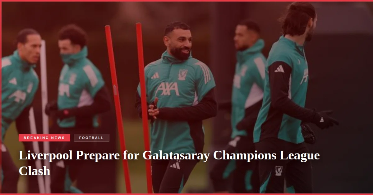 Liverpool Prepare for Galatasaray Champions League Clash