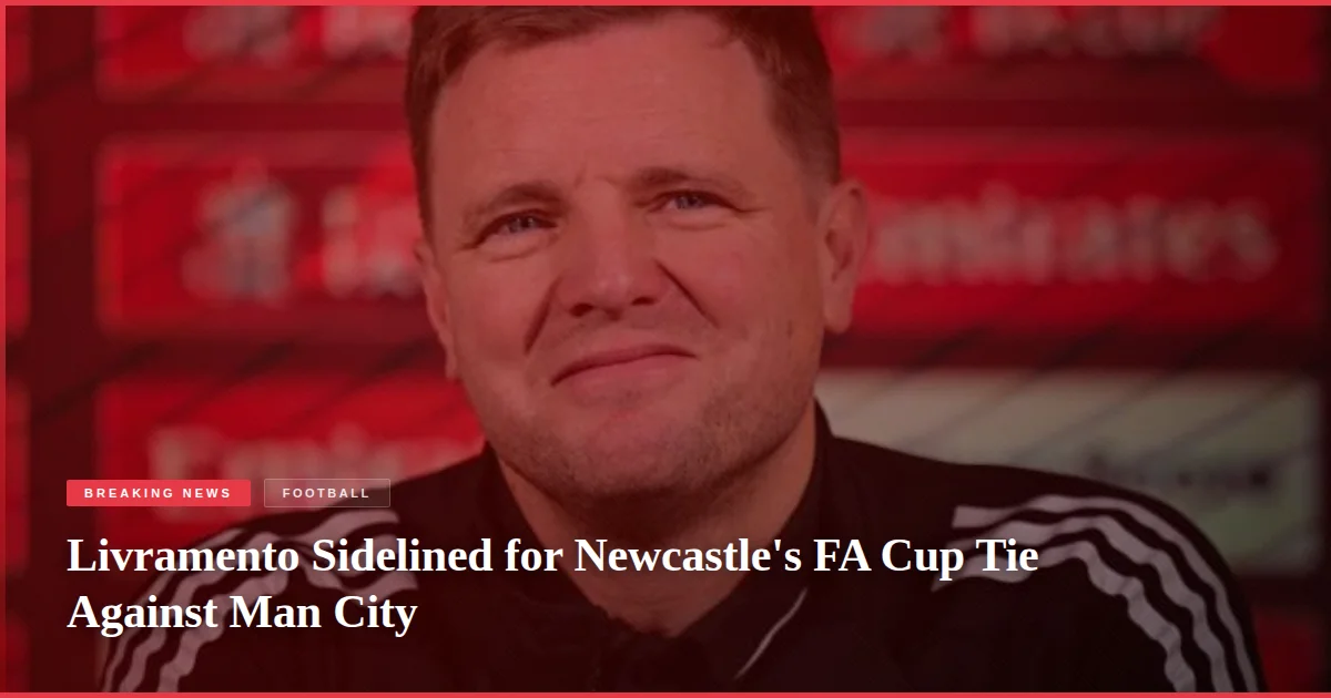 Livramento Sidelined for Newcastle's FA Cup Tie Against Man City