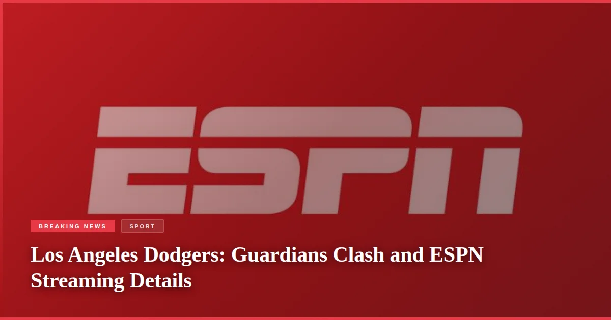 Los Angeles Dodgers: Guardians Clash and ESPN Streaming Details