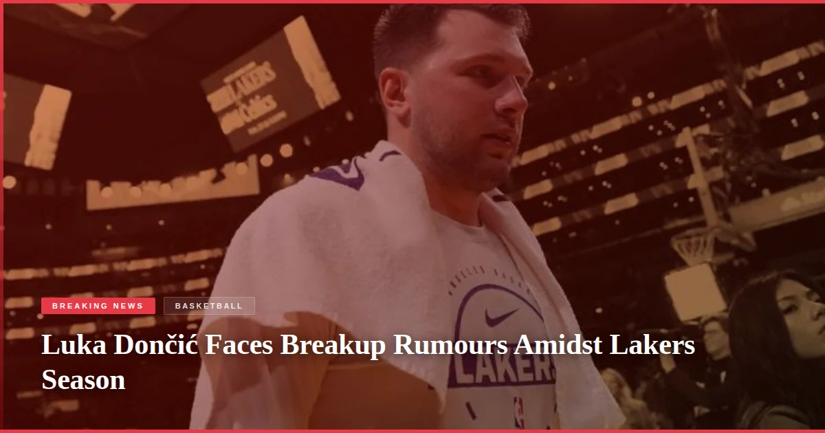 Luka Dončić Faces Breakup Rumours Amidst Lakers Season