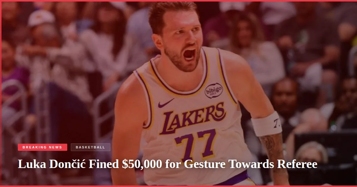Luka Dončić Fined $50,000 for Gesture Towards Referee