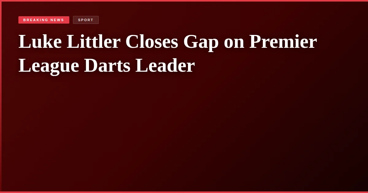 Luke Littler Closes Gap on Premier League Darts Leader