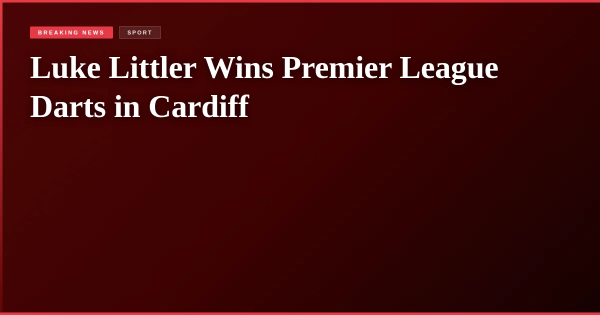 Luke Littler Wins Premier League Darts in Cardiff