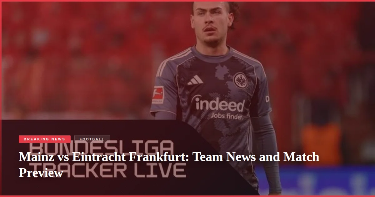 Mainz vs Eintracht Frankfurt: Team News and Match Preview