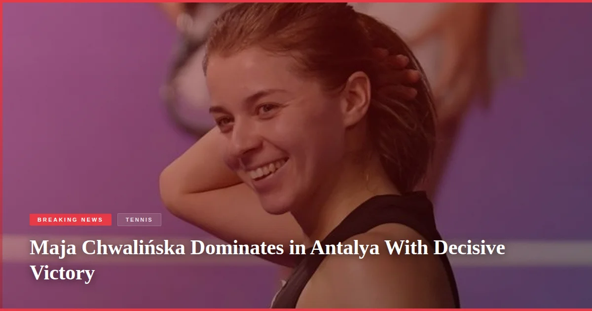 Maja Chwalińska Dominates in Antalya With Decisive Victory