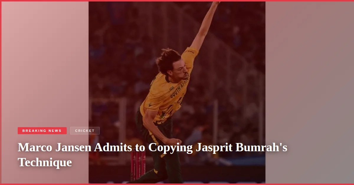 Marco Jansen Admits to Copying Jasprit Bumrah's Technique