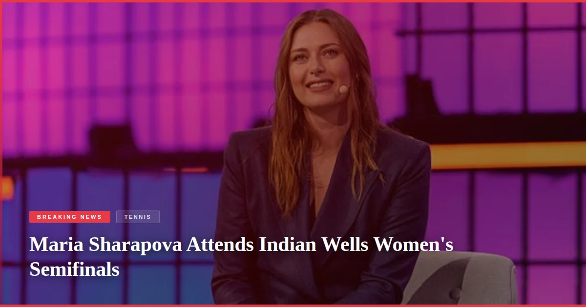 Maria Sharapova Attends Indian Wells Women's Semifinals