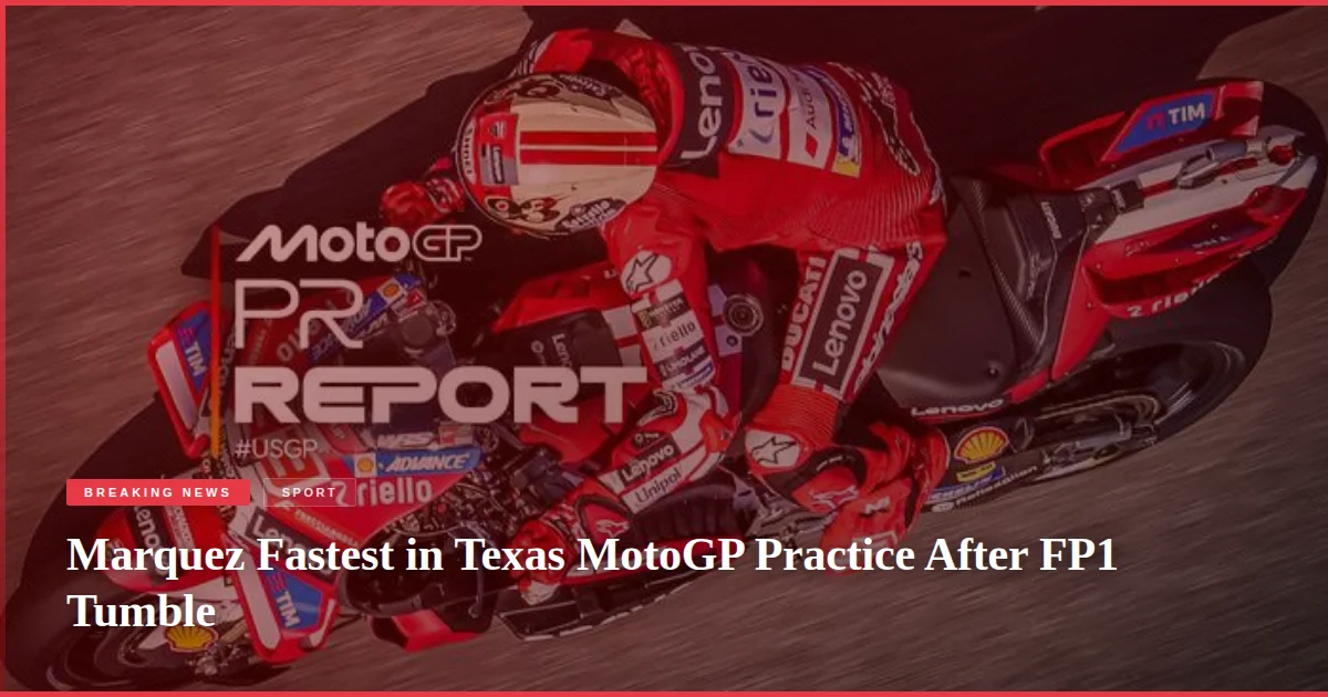 Marquez Fastest in Texas MotoGP Practice After FP1 Tumble