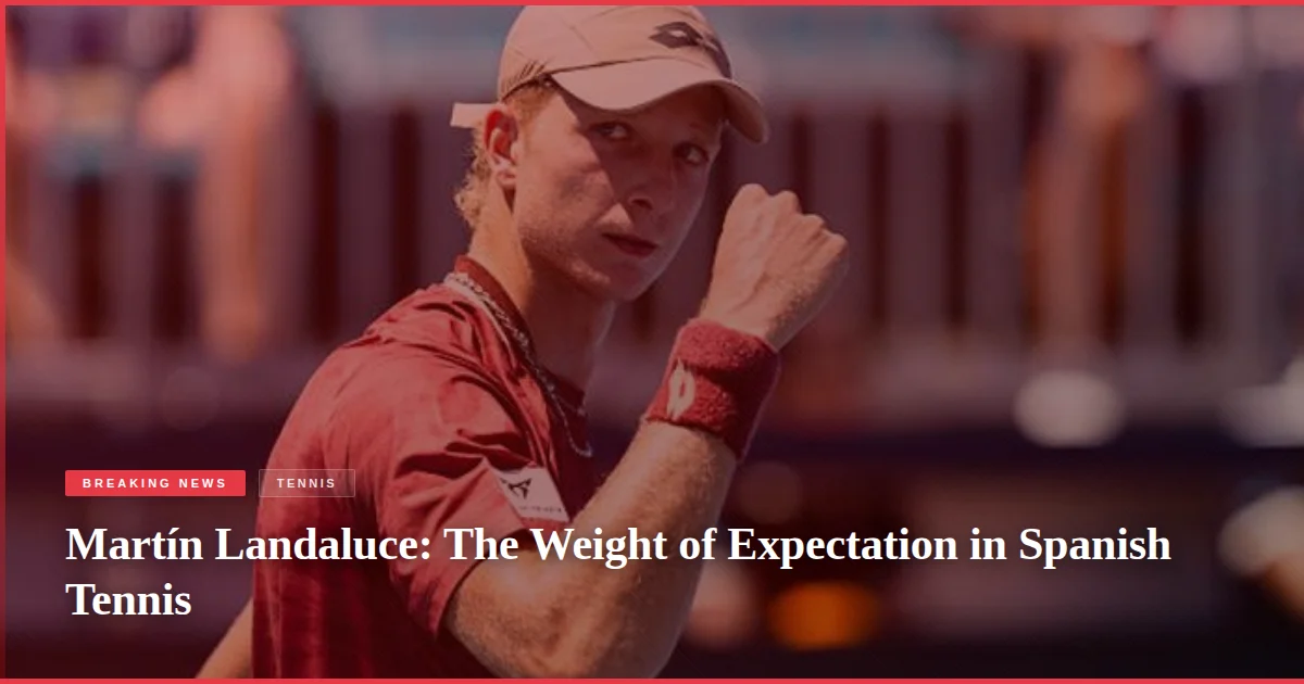 Martín Landaluce: The Weight of Expectation in Spanish Tennis