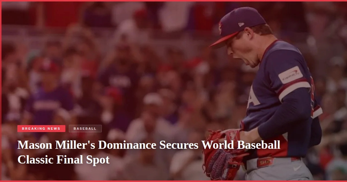 Mason Miller's Dominance Secures World Baseball Classic Final Spot