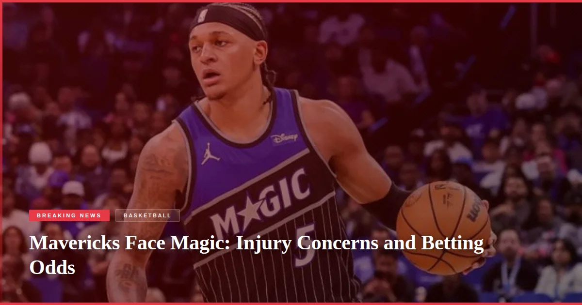 Mavericks Face Magic: Injury Concerns and Betting Odds