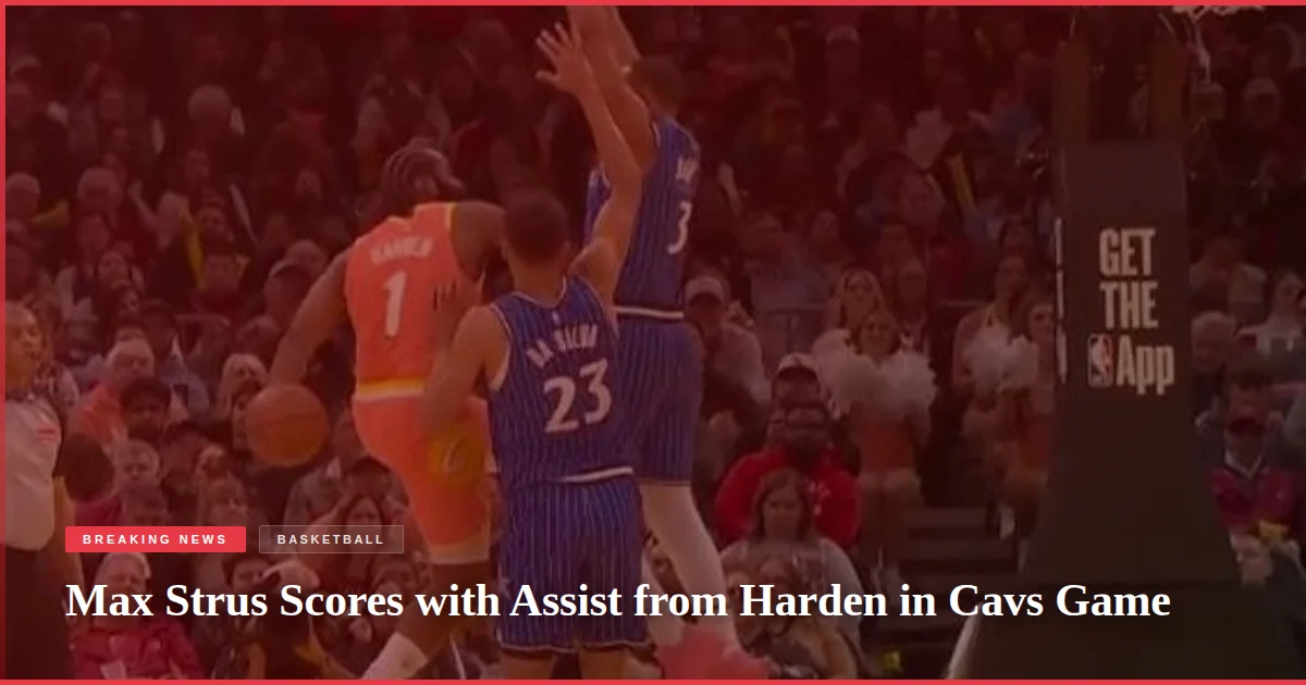 Max Strus Scores with Assist from Harden in Cavs Game