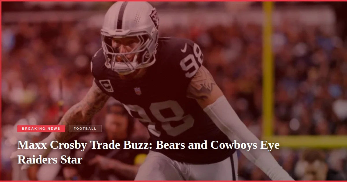 Maxx Crosby Trade Buzz: Bears and Cowboys Eye Raiders Star