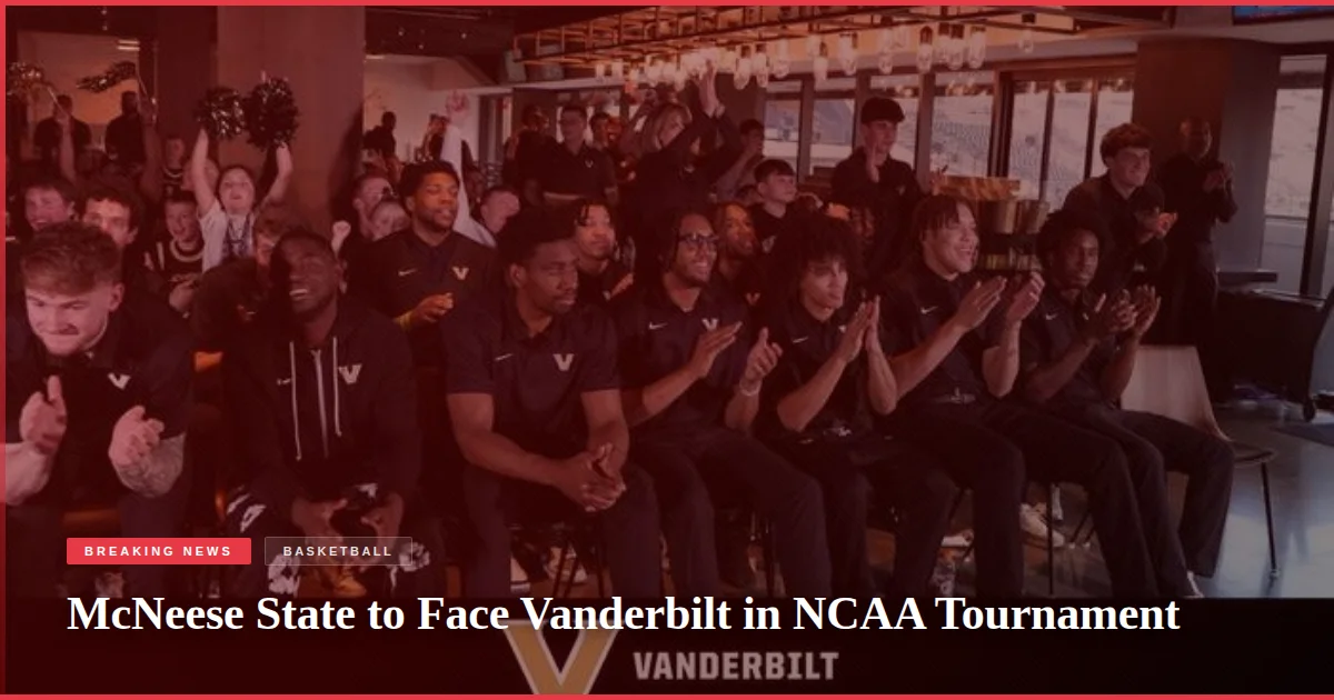 McNeese State to Face Vanderbilt in NCAA Tournament