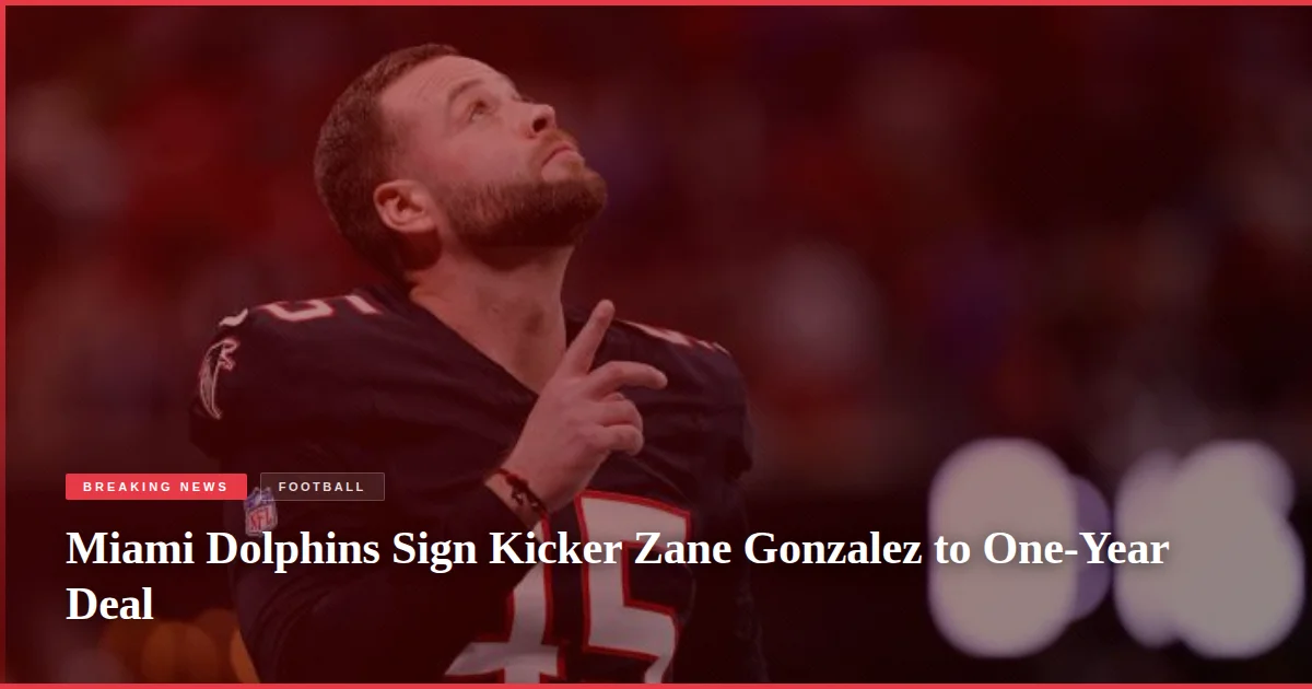 Miami Dolphins Sign Kicker Zane Gonzalez to One-Year Deal