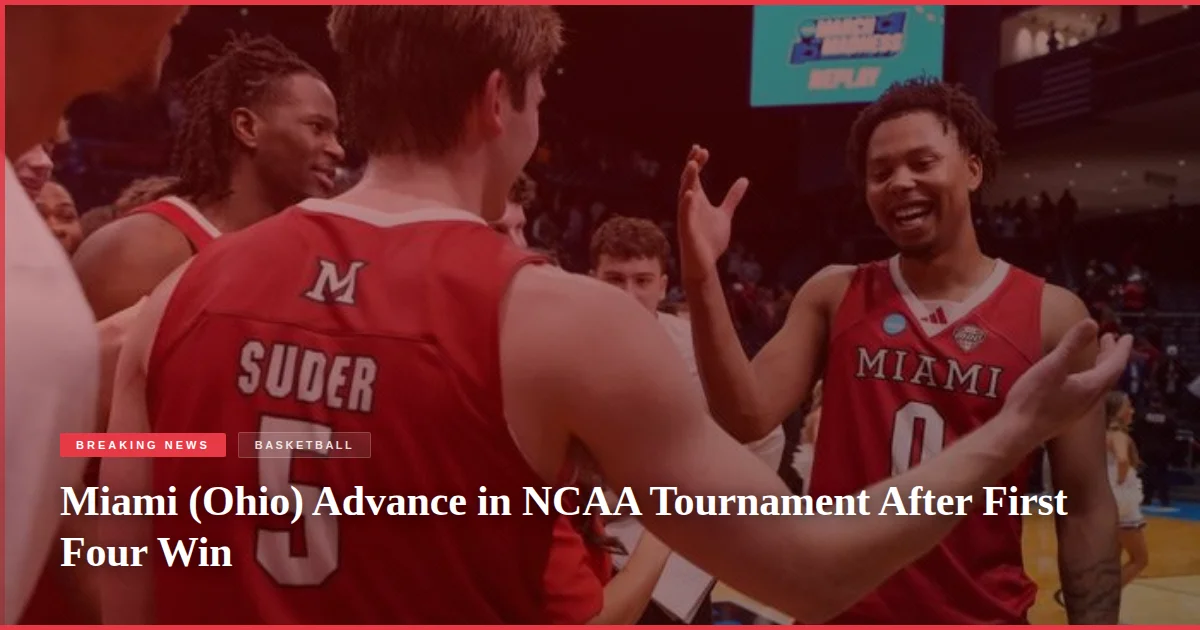 Miami (Ohio) Advance in NCAA Tournament After First Four Win